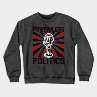 Power/Less Politics broadcast Mic Crewneck Sweatshirt